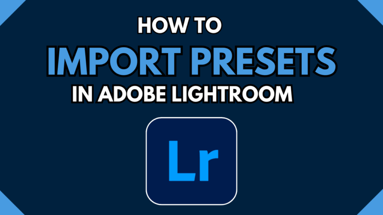 How to Import Presets into the Lightroom? A Complete Guide